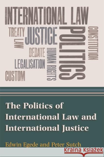 The Politics of International Law and International Justice Mr Edwin Egede, Peter Sutch 9780748634712 Edinburgh University Press - książka