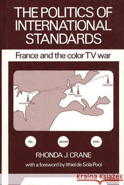 The Politics of International Standards: France and the Color TV War Crane, Rhonda J. 9780893910198 Ablex Publishing Corporation - książka