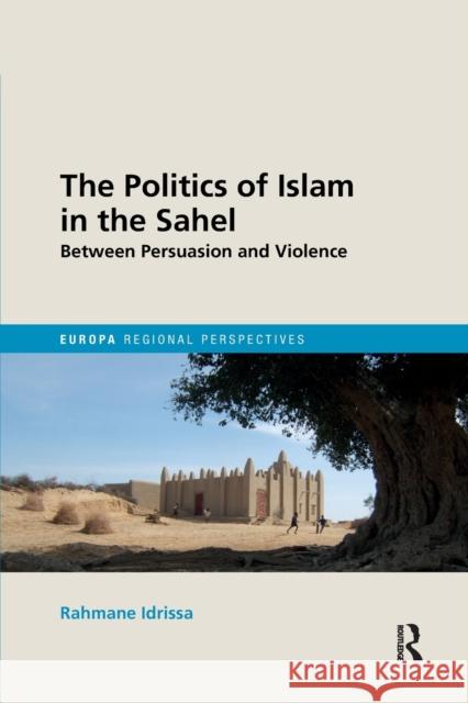 The Politics of Islam in the Sahel: Between Persuasion and Violence Rahmane Idrissa   9780367206949 Routledge - książka