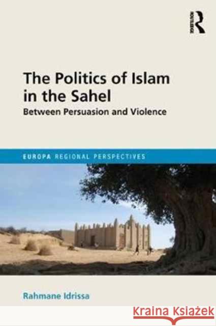 The Politics of Islam in the Sahel: Between Persuasion and Violence Rahmane Idrissa 9781857438666 Routledge - książka