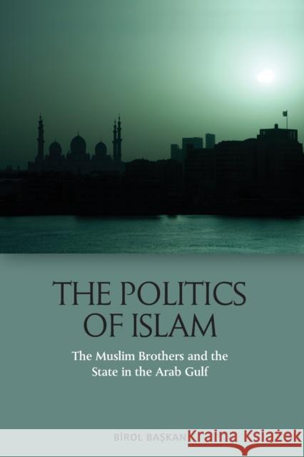 The Politics of Islam: The Muslim Brothers and the State in the Arab Gulf Başkan, Birol 9781474490252 Edinburgh University Press - książka