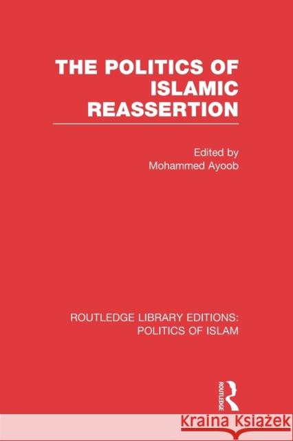 The Politics of Islamic Reassertion (Rle Politics of Islam) Ayoob, Mohammed 9781138912731 Routledge - książka