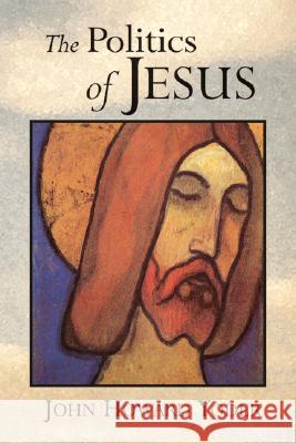 The Politics of Jesus: Vicit Agnus Noster John Howard Yoder 9780802807342 Wm. B. Eerdmans Publishing Company - książka