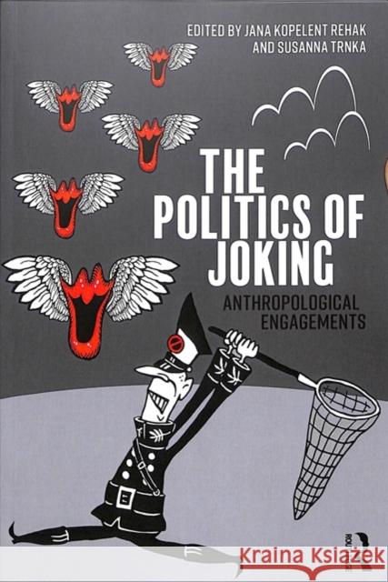 The Politics of Joking: Anthropological Engagements Jana Kopelentov Susanna Trnka 9781138314054 Routledge - książka