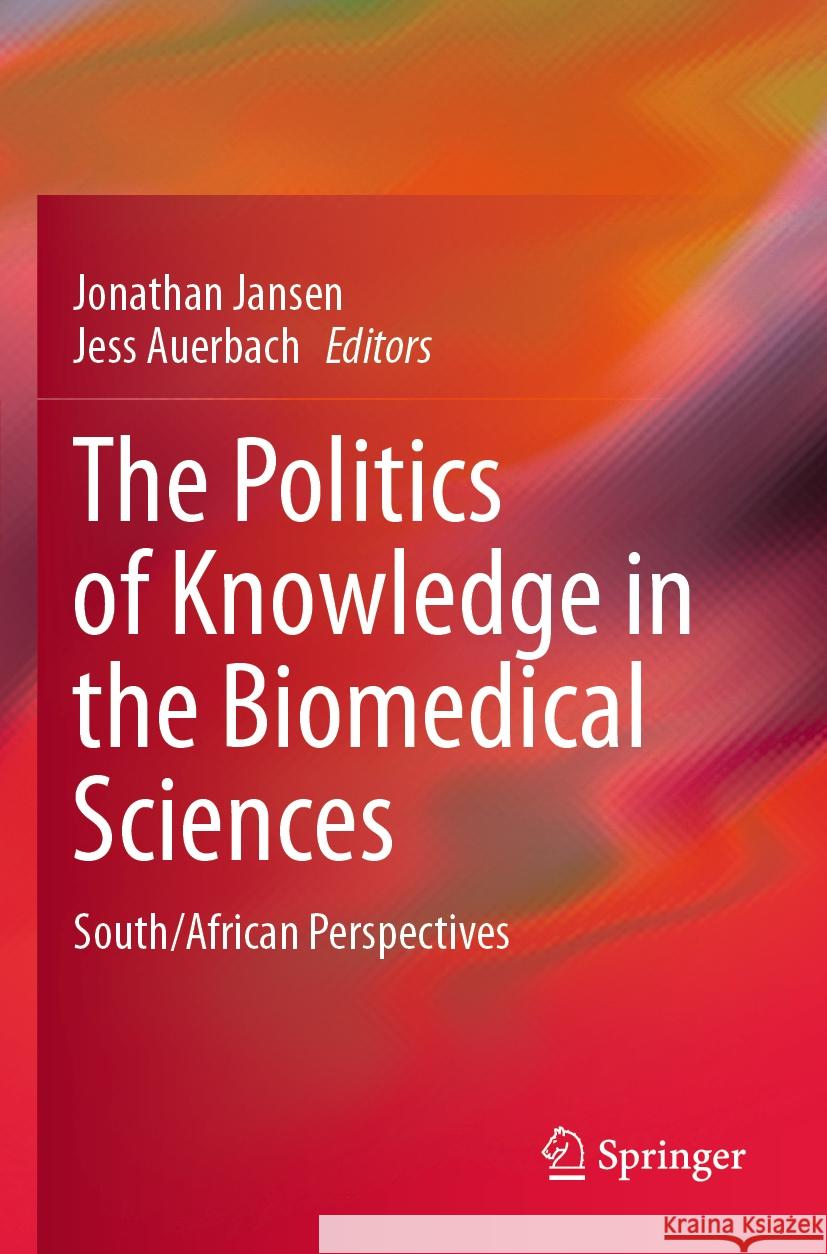 The Politics of Knowledge in the Biomedical Sciences: South/African Perspectives Jonathan Jansen, Jess Auerbach 9783031319150 Springer International Publishing AG - książka