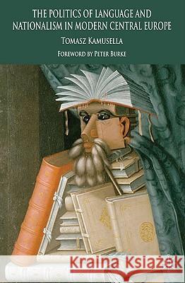 The Politics of Language and Nationalism in Modern Central Europe Tomasz Kamusella 9780230550704 Palgrave MacMillan - książka