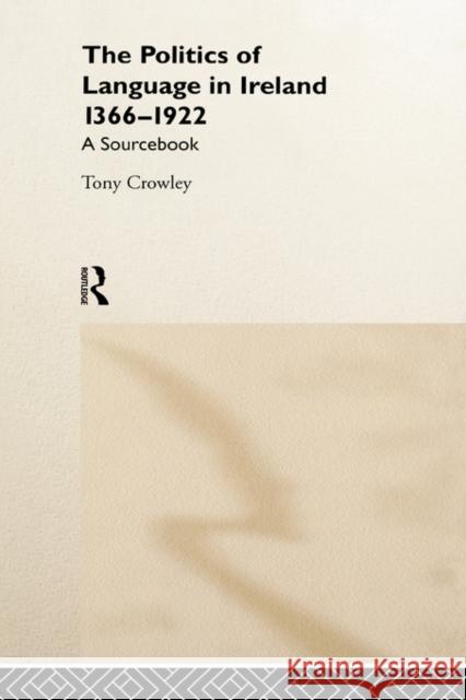 The Politics of Language in Ireland 1366-1922: A Sourcebook Crowley, Tony 9780415157179 Taylor & Francis - książka