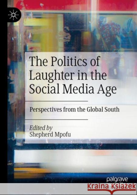 The Politics of Laughter in the Social Media Age: Perspectives from the Global South Shepherd Mpofu 9783030819712 Palgrave MacMillan - książka