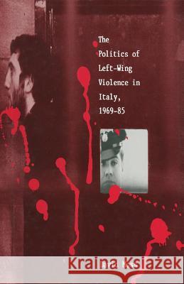 The Politics of Left-Wing Violence in Italy, 1969-85 David Moss 9780333481998 Palgrave MacMillan - książka