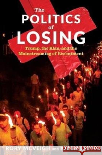 The Politics of Losing: Trump, the Klan, and the Mainstreaming of Resentment Rory McVeigh Kevin Estep 9780231190077 Columbia University Press - książka