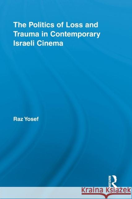 The Politics of Loss and Trauma in Contemporary Israeli Cinema Raz Yosef 9781138922174 Routledge - książka