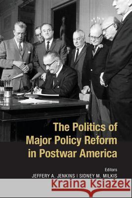 The Politics of Major Policy Reform in Postwar America Jeffery A. Jenkins Sidney M. Milkis 9781107034983 Cambridge University Press - książka