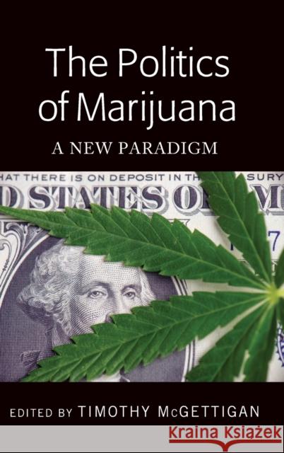 The Politics of Marijuana; A New Paradigm McGettigan, Timothy 9781433156243 Peter Lang (JL) - książka