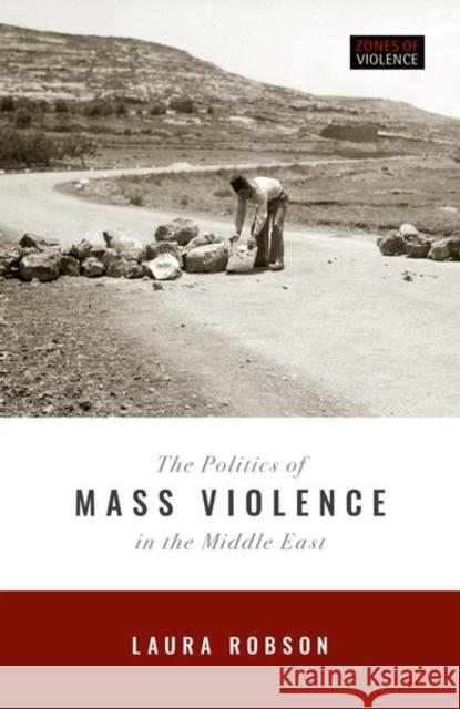 The Politics of Mass Violence in the Middle East Laura Robson (Professor of History, Prof   9780198825036 Oxford University Press - książka