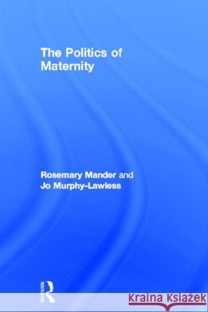 The Politics of Maternity Rosemary Mander 9780415697408 Routledge - książka