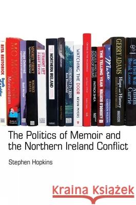 The Politics of Memoir and the Northern Ireland Conflict Hopkins, Stephen 9781786940148  - książka