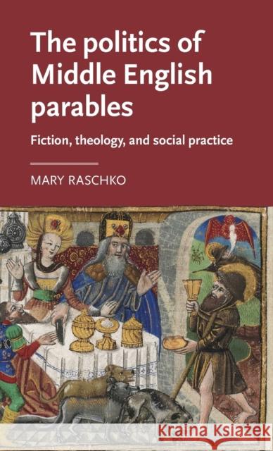 The Politics of Middle English Parables: Fiction, Theology, and Social Practice Mary Raschko 9781526131171 Manchester University Press - książka