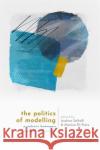 The Politics of Modelling: Numbers Between Science and Policy Andrea (Academic Counsellor, Academic Counsellor, Universitat Pompeu Fabra (UPF), Barcelona School of Management) Saltel 9780198872412 Oxford University Press
