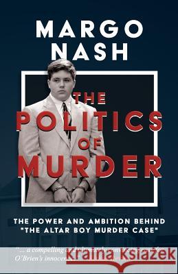 The Politics of Murder: The Power and Ambition Behind The Altar Boy Murder Case Nash, Margo 9781942266778 Wildblue Press - książka