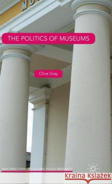 The Politics of Museums Clive Gray 9781137493408 Palgrave MacMillan - książka