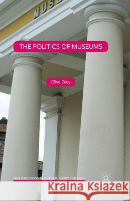 The Politics of Museums Clive Gray 9781349577538 Palgrave MacMillan - książka