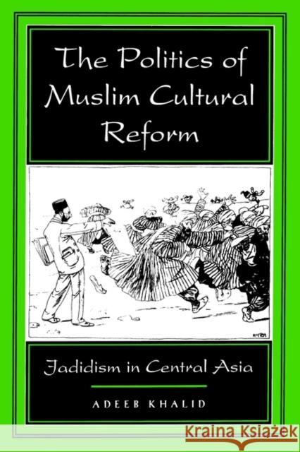 The Politics of Muslim Cultural Reform: Jadidism in Central Asiavolume 27 Khalid, Adeeb 9780520213562  - książka