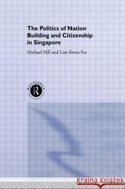 The Politics of Nation Building and Citizenship in Singapore Michael Hill Lian Kwen Fee Hill Michael 9780415100526 Routledge - książka