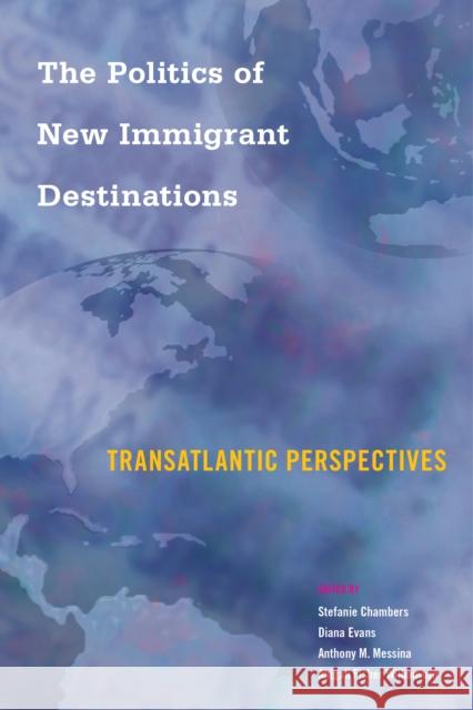 The Politics of New Immigrant Destinations: Transatlantic Perspectives Stefanie Chambers Diana Evans Anthony Messina 9781439914632 Temple University Press - książka