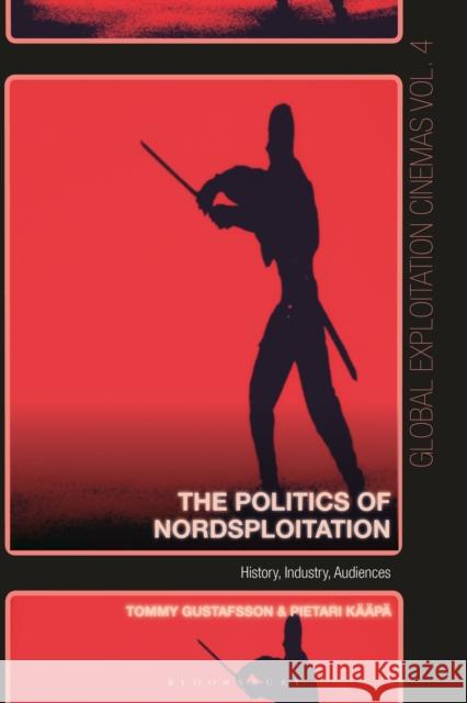 The Politics of Nordsploitation: History, Industry, Audiences K Austin Fisher Tommy Gustafsson 9781501373947 Bloomsbury Academic - książka