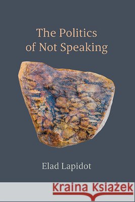 The Politics of Not Speaking Elad Lapidot 9798855801149 State University of New York Press - książka
