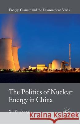 The Politics of Nuclear Energy in China X. Yi-chong   9781349310340 Palgrave Macmillan - książka