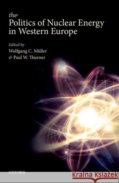 The Politics of Nuclear Energy in Western Europe Wolfgang C. Muller Paul W. Thurner 9780198747031 Oxford University Press, USA - książka