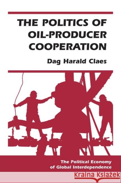 The Politics of Oil-Producer Cooperation Claes, Dag Harald 9780367098575 Taylor and Francis - książka