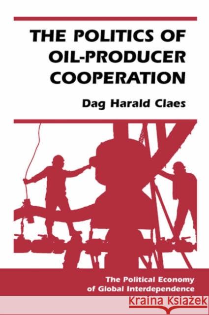 The Politics Of Oil-producer Cooperation Dag Harald Claes 9780813368436 Westview Press - książka