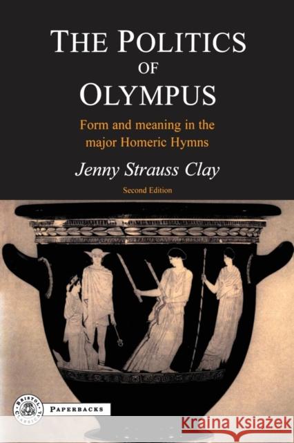 The Politics of Olympus: Form and Meaning in the Major Homeric Hymns Clay, Jenny Strauss 9781853996924 Bristol Classical Press - książka