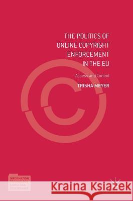 The Politics of Online Copyright Enforcement in the Eu: Access and Control Meyer, Trisha 9783319509730 Palgrave MacMillan - książka