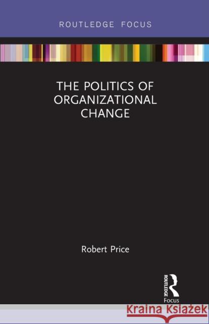 The Politics of Organizational Change Robert Price 9781032241210 Routledge - książka