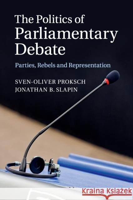 The Politics of Parliamentary Debate: Parties, Rebels and Representation Proksch, Sven-Oliver 9781107421073 Cambridge University Press - książka