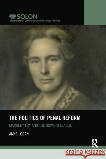 The Politics of Penal Reform: Margery Fry and the Howard League Anne Logan 9780367481834 Routledge - książka