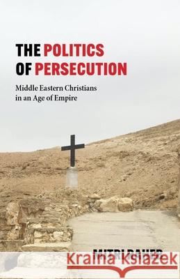 The Politics of Persecution: Middle Eastern Christians in an Age of Empire Mitri Raheb 9781481314404 Baylor University Press - książka