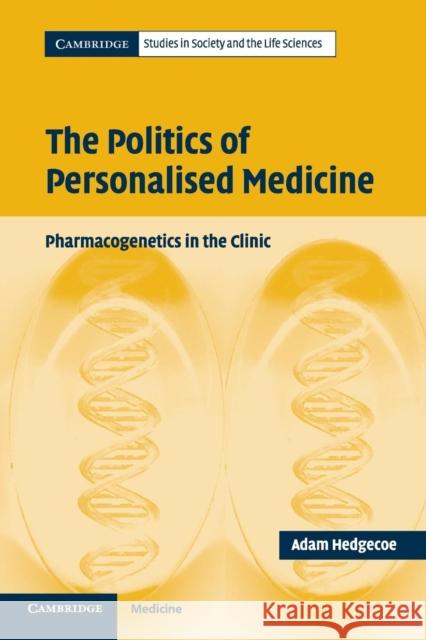 The Politics of Personalised Medicine: Pharmacogenetics in the Clinic Hedgecoe, Adam 9780521602655 Cambridge University Press - książka