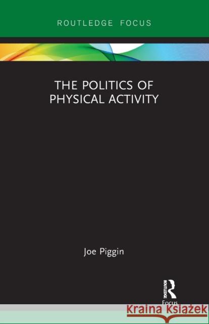 The Politics of Physical Activity Joe Piggin 9780367727673 Routledge - książka