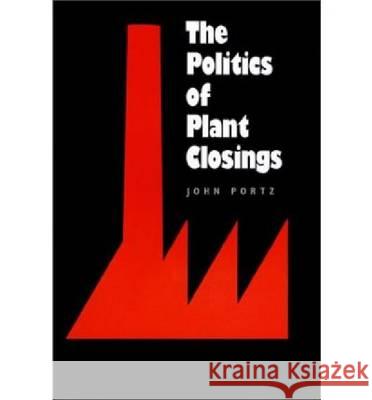 The Politics of Plant Closings John Portz 9780700604722 University Press of Kansas - książka