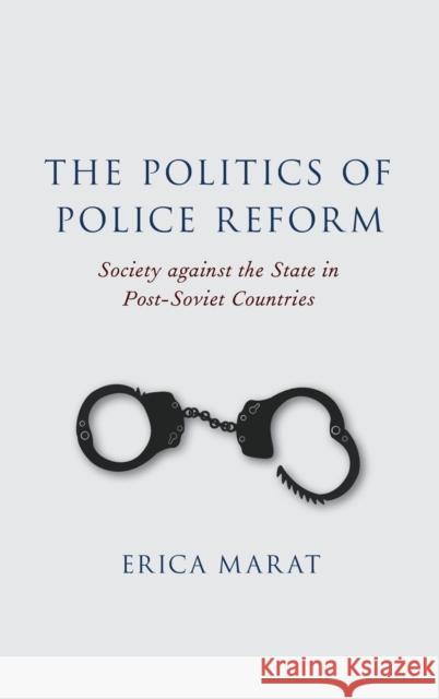 The Politics of Police Reform: Society Against the State in Post-Soviet Countries Erica Marat 9780190861490 Oxford University Press, USA - książka