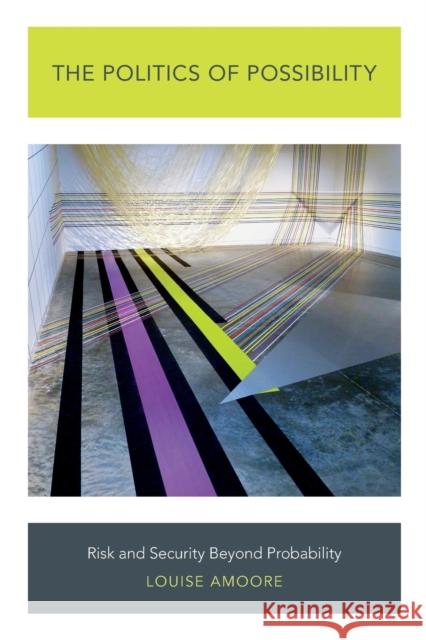 The Politics of Possibility: Risk and Security Beyond Probability Amoore, Louise 9780822355601 Duke University Press - książka