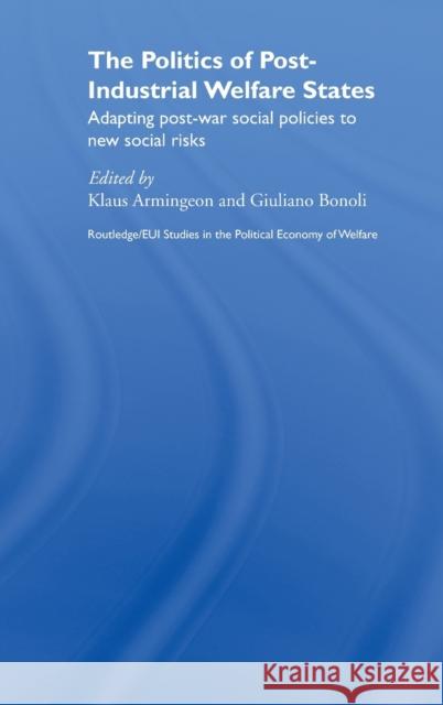 The Politics of Post-Industrial Welfare States: Adapting Post-War Social Policies to New Social Risks Armingeon, Klaus 9780415380720 Routledge - książka