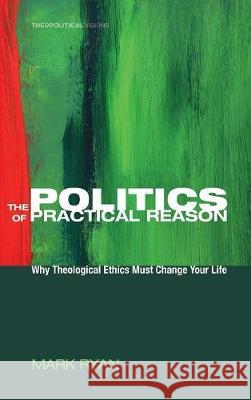 The Politics of Practical Reason Mark Ryan (??) 9781498212687 Cascade Books - książka