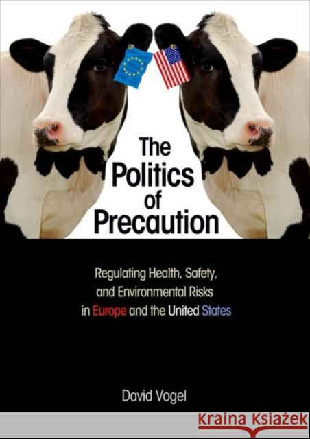 The Politics of Precaution: Regulating Health, Safety, and Environmental Risks in Europe and the United States Vogel, David 9780691124162 PRINCETON UNIVERSITY PRESS - książka