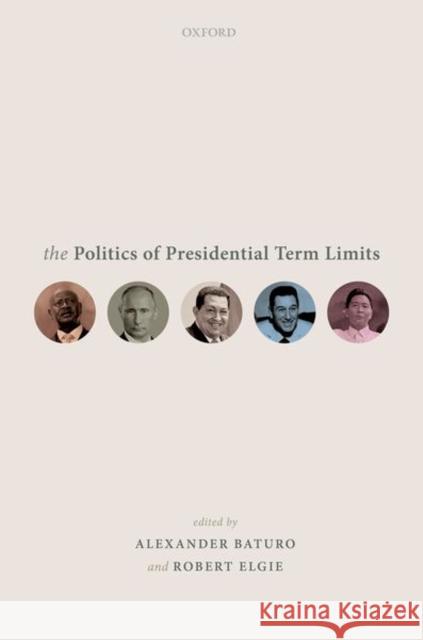 The Politics of Presidential Term Limits Alexander Baturo Robert Elgie 9780198837404 Oxford University Press, USA - książka