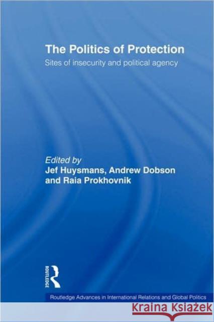 The Politics of Protection: Sites of Insecurity and Political Agency Huysmans, Jef 9780415356817 Routledge - książka